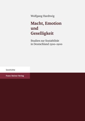 Macht, Emotion und Geselligkeit von Hardtwig,  Wolfgang