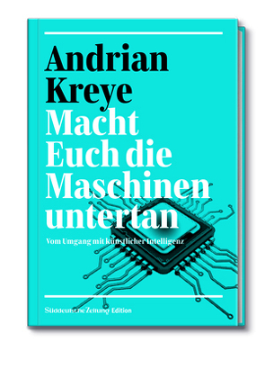 Macht Euch die Maschinen untertan von Kreye,  Andrian