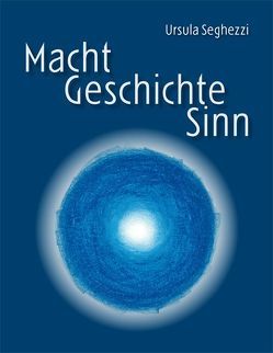 Macht – Geschichte – Sinn von Seghezzi,  Ursula