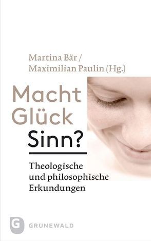 Macht Glück Sinn? von Bär,  Martina, Paulin,  Maximilian