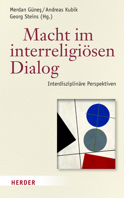 Macht im interreligiösen Dialog von Günes,  Merdan, Hock,  Klaus, Klinkhammer,  Gritt, Krone,  Lisa, Kubik,  Andreas, Murtaza,  Muhammad Sameer, Nagel,  Alexander-Kenneth, Pwakim,  Gideon, Sahin,  Ertugrul, Schmid,  Hansjörg, Sinn,  Simone, Steins,  Georg, Takim,  Abdullah