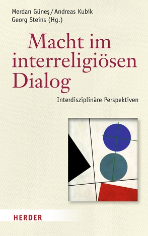 Macht im interreligiösen Dialog von Günes,  Merdan, Hock,  Klaus, Klinkhammer,  Gritt, Krone,  Lisa, Kubik,  Andreas, Murtaza,  Muhammad Sameer, Nagel,  Alexander-Kenneth, Pwakim,  Gideon, Sahin,  Ertugrul, Schmid,  Hansjörg, Sinn,  Simone, Steins,  Georg, Takim,  Abdullah