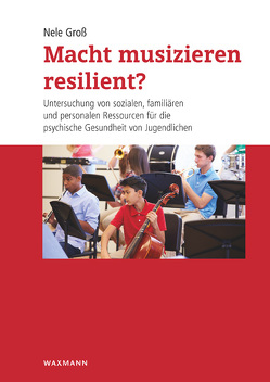 Macht musizieren resilient? von Groß,  Nele