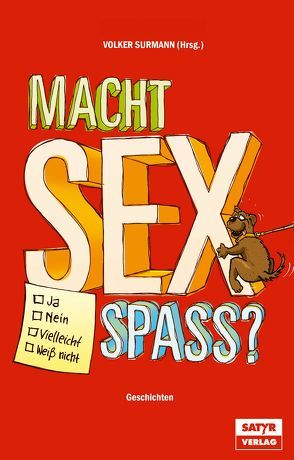 Macht Sex Spaß ? von Birr,  Tilman, Bock,  Thilo, Brandl,  Martina, Brohm,  Sacha, Surmann,  Volker, Süss,  Birgit, Vérollet,  Mischa-Sarim