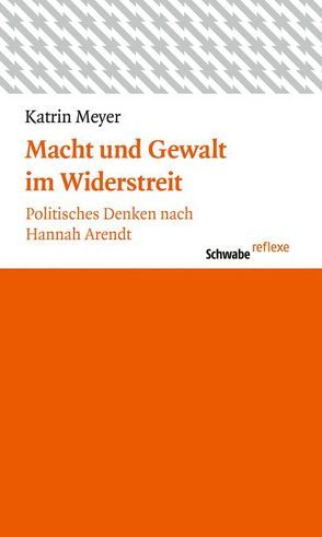 Macht und Gewalt im Widerstreit von Meyer,  Katrin