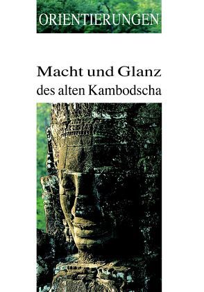 Macht und Glanz des alten Kambodscha von Golzio,  Karl-Heinz, Händel,  Alexandra, Heitmann,  Annette, Maxwell,  Thomas S, Pakdeekam,  Santi, Shimoda,  Ichita, Southworth,  William A