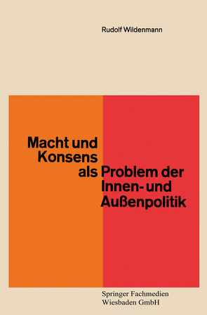 Macht und Konsens als Problem der Innen- und Außenpolitik von Wildenmann,  Rudolf