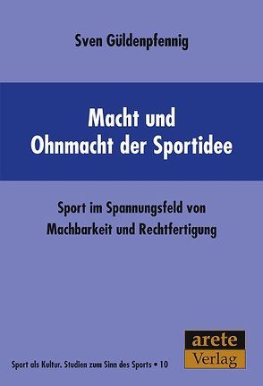 Macht und Ohnmacht der Sportidee von Güldenpfennig,  Sven