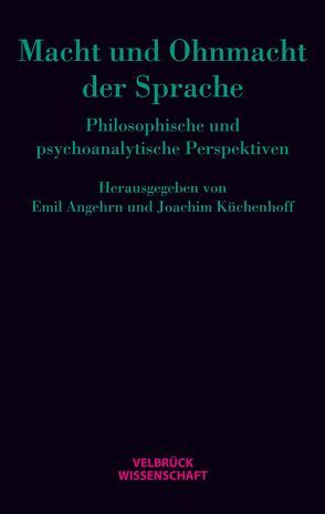 Macht und Ohnmacht der Sprache von Angehrn,  Emil, Küchenhoff,  Joachim