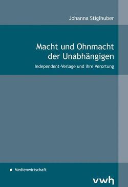 Macht und Ohnmacht der Unabhängigen von Stiglhuber,  Johanna