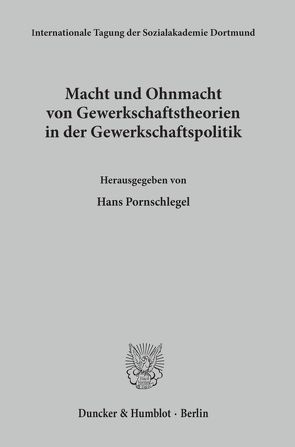 Macht und Ohnmacht von Gewerkschaftstheorien in der Gewerkschaftspolitik. von Pornschlegel,  Hans