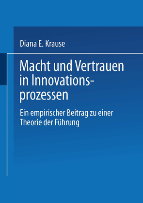 Macht und Vertrauen in Innovationsprozessen von Krause,  Diana E