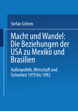 Macht und Wandel: Die Beziehungen der USA zu Mexiko und Brasilien von Schirm,  Stefan