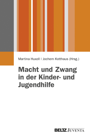 Macht und Zwang in der Kinder- und Jugendhilfe von Huxoll,  Martina, Kotthaus,  Jochem