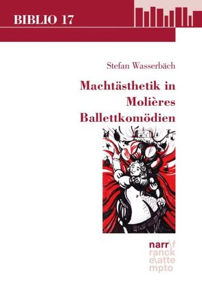 Machtästhetik in Molières Ballettkomödien von Wasserbäch,  Stefan