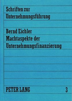 Machtaspekte der Unternehmungsfinanzierung von Eichler,  Bernd