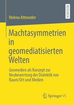 Machtasymmetrien in geomediatisierten Welten von Atteneder,  Helena