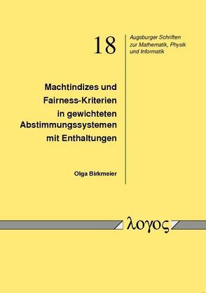 Machtindizes und Fairness-Kriterien in gewichteten Abstimmungssystemen mit Enthaltungen von Birkmeier,  Olga