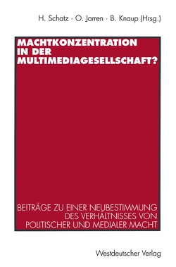 Machtkonzentration in der Multimediagesellschaft? von Jarren,  Otfried, Knaup,  Bettina, Schatz,  Heribert