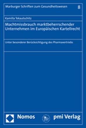 Machtmissbrauch marktbeherrschender Unternehmen im Europäischen Kartellrecht von Tekautschitz,  Kamilla