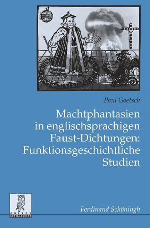 Machtphantasien in englischsprachigen Faust-Dichtungen: Funktionsgeschichtliche Studien von Goetsch,  Paul