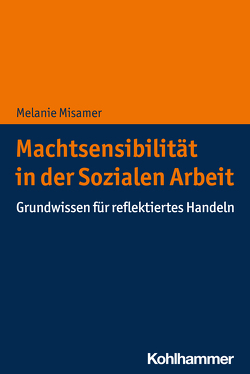 Machtsensibilität in der Sozialen Arbeit von Misamer,  Melanie