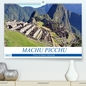 MACHU PICCHU, Perus berühmte Inkastadt (Premium, hochwertiger DIN A2 Wandkalender 2022, Kunstdruck in Hochglanz) von Senff,  Ulrich