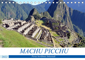 MACHU PICCHU, Perus berühmte Inkastadt (Tischkalender 2022 DIN A5 quer) von Senff,  Ulrich