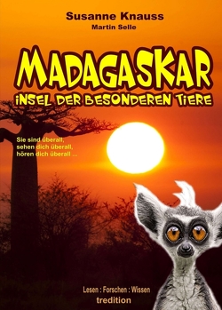 MADAGASKAR – Insel der besonderen Tiere von Eissmann,  Anke, Knauss,  Susanne, Selle,  Martin