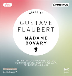 Madame Bovary von Dessauer,  Maria, Flaubert,  Gustave, Mues,  Dietmar, Ohaus,  Christiane, Pichler,  Chris, Ptok,  Friedhelm, Sarbacher,  Thomas, Schütz,  Bernhard, Weiss,  Samuel