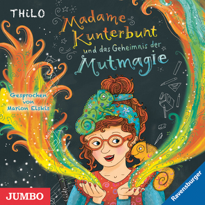 Madame Kunterbunt und das Geheimnis der Mutmagie von Elskis,  Marion, THiLO