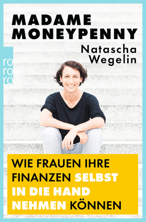 Madame Moneypenny: Wie Frauen ihre Finanzen selbst in die Hand nehmen können von Wegelin,  Natascha