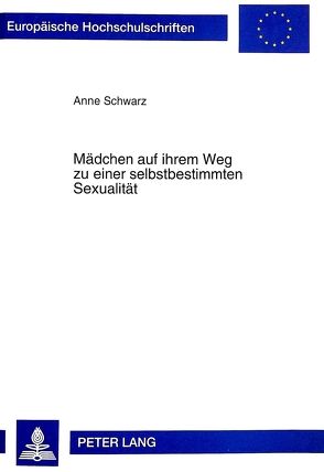 Mädchen auf ihrem Weg zu einer selbstbestimmten Sexualität von Schwarz,  Anne