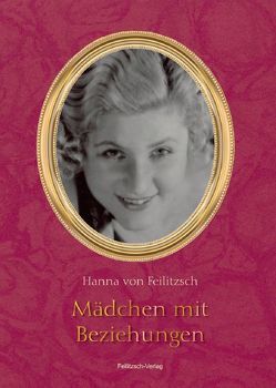 Mädchen mit Beziehungen von Feilitzsch,  Hanna von, Kuscheck,  Martina