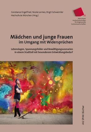 Mädchen und junge Frauen im Umgang mit Widersprüchen von Altmann,  Alexandra, Dyrda,  Pia, Engelfried,  Constance, Golling,  Susanne, Kurz-Adam,  Maria, Leimgruber,  Angela, Lormes,  Nicole, Schweimler,  Birgit, Seehuber,  Franziska