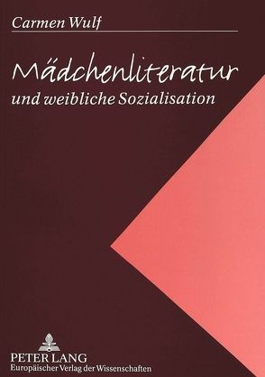 Mädchenliteratur und weibliche Sozialisation von Wulf,  Carmen