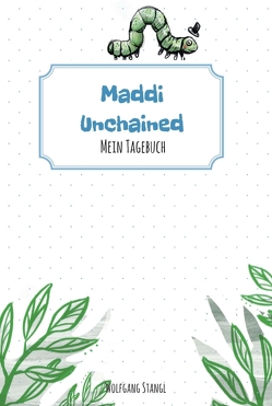 Maddi unchained von Sanktjohanser,  Steffi, Stangl,  Wolfgang