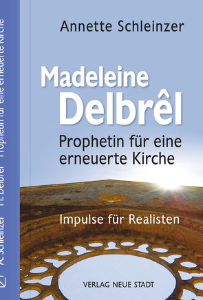 Madeleine Delbrêl – Prophetin für eine erneuerte Kirche von Schleinzer,  Annette