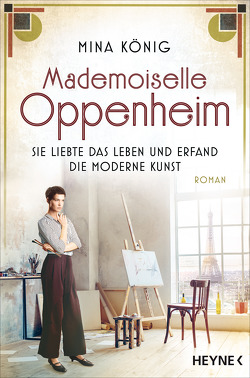 Mademoiselle Oppenheim – Sie liebte das Leben und erfand die moderne Kunst von König,  Mina