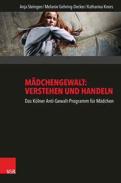 Mädchengewalt: Verstehen und Handeln von Gehring-Decker,  Melanie, Knors,  Katharina, Steingen,  Anja