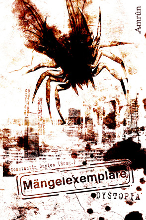 Mängelexemplare 2: Dystopia von Backus,  Thomas, Dissieux,  Michael, Dupien,  Constantin, Franzen,  D. J., Jäger,  Jennifer, Korb,  Markus K, Maucher,  Stefanie, Morus,  Xander, Müller,  Regina, Oltersdorff,  Jana, Schnitzler,  Manfred, Surborg,  Lisanne, Takagi,  Julia, Teratos,  Moe, Voehl,  Uwe, Voss,  Vincent, Wolf,  Arthur Gordon, Zwengel,  Andreas