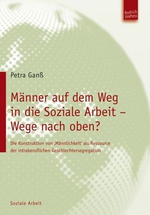 Männer auf dem Weg in die Soziale Arbeit – Wege nach oben? von Ganß,  Petra