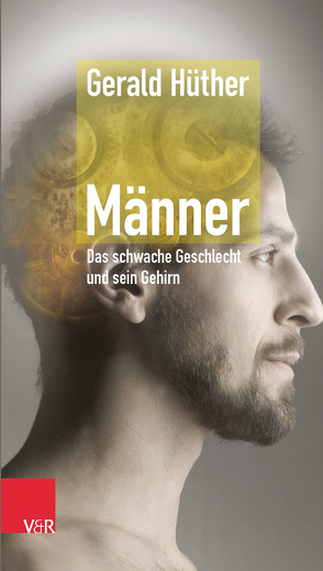 Männer – Das schwache Geschlecht und sein Gehirn von Hüther,  Gerald