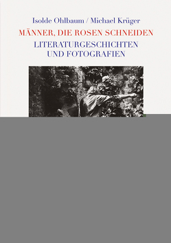 Männer, die Rosen schneiden von Krüger,  Michael, Ohlbaum,  Isolde