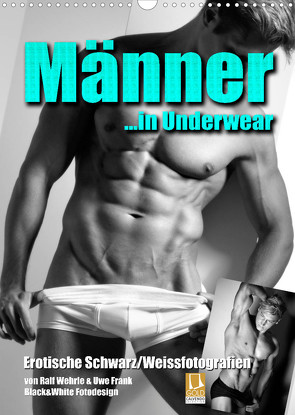 Männer… in Underwear (Wandkalender 2023 DIN A3 hoch) von Fotodesign,  Black&White, Wehrle und Uwe Frank,  Ralf