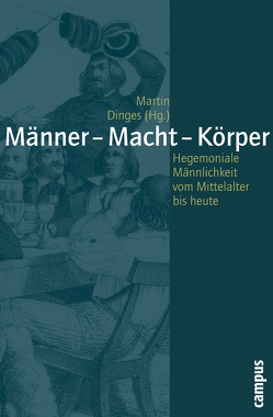 Männer – Macht – Körper von Dinges,  Martin, Füssel,  Marian, Grochowina,  Nicole, Hämmerle,  Christa, Lücke,  Martin, Lundt,  Bea, Meuser,  Michael, Moshövel,  Andrea, Rürup,  Miriam, Schindler-Bondiguel,  Marc, Scholz,  Sylka, Sülzle,  Almut, Szczepaniak,  Monika