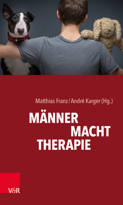 MÄNNER. MACHT. THERAPIE von Bakhit,  Christiane, Bude,  Heinz, Fleischer,  Dietmar, Frankenberger,  Rolf, Franz,  Matthias, Guenter,  Michael, Hartkamp,  Norbert, Karger,  André, Metzger,  Hans-Geert, Neubauer,  Günter, Pohl,  Rolf, Seiffge-Krenke,  Inge, West-Leuer,  Beate, Zimmermann,  Peter