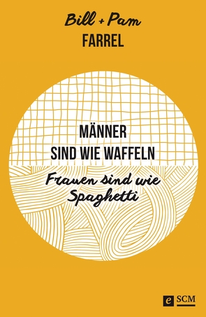 Männer sind wie Waffeln – Frauen sind wie Spaghetti von Farrel,  Bill, Farrel,  Pam