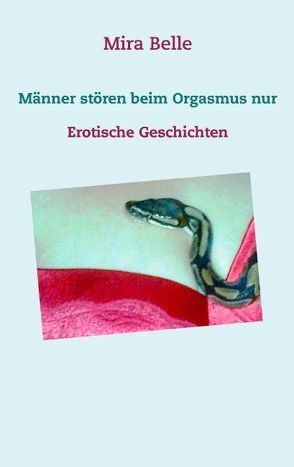 Männer stören beim Orgasmus nur von Belle,  Mira