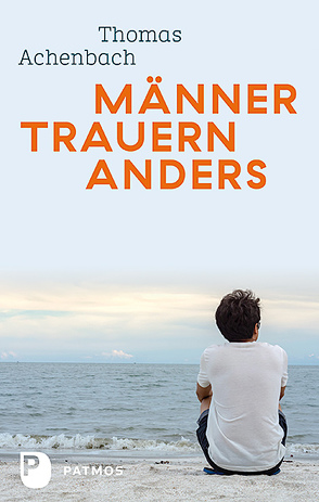 Männer trauern anders – Was ihnen hilft und gut tut von Achenbach,  Thomas